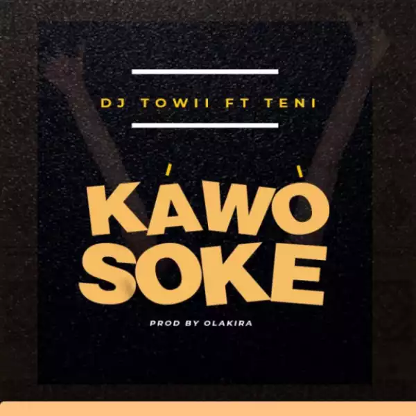 DJ Towii - Kawo Soke ft Teni